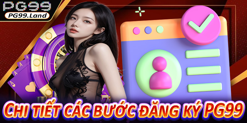 Chi tiết các bước đăng ký PG99
