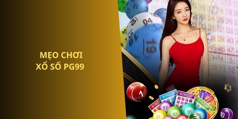 Mẹo chơi xổ số PG99 cực hay